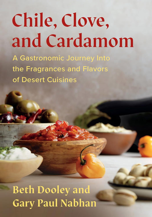 Chile, Clove, and Cardamom: a Gastronomic Journey Into the Fragrances and Flavors of Desert Cuisines